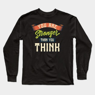 You are stronger than you think Long Sleeve T-Shirt